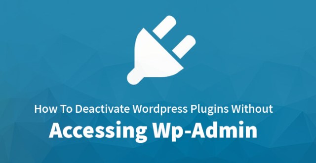 在不访问 Wp Admin 的情况下停用 WordPress 插件