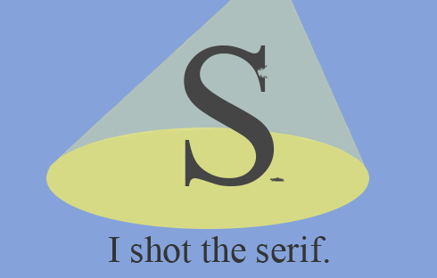 衬线字体中的字母“S”，在顶端卷曲在边缘的部分有一个孔。 标题写着：“我拍摄了衬线字体。”