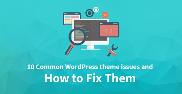10 个常见的 WordPress 主题问题以及如何解决它们