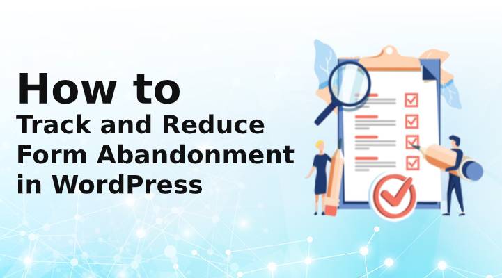 如何在 WordPress 中跟踪和减少表单放弃
