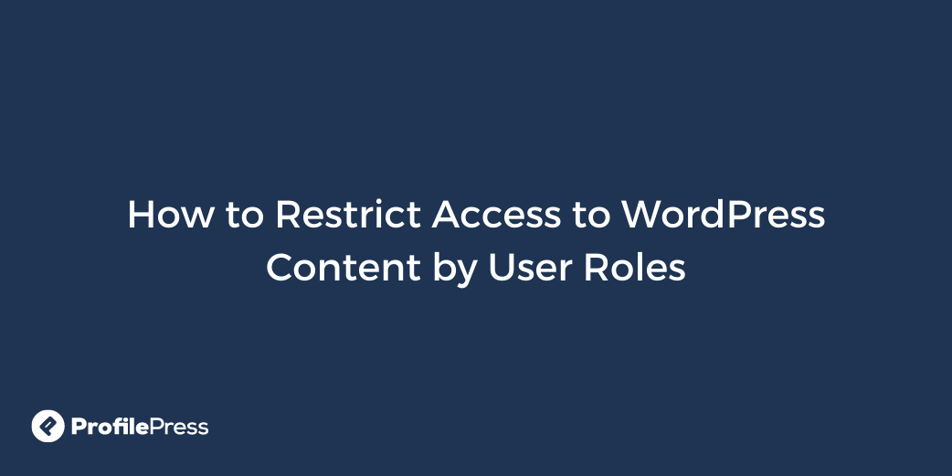 如何通过用户角色限制对 WordPress 内容的访问