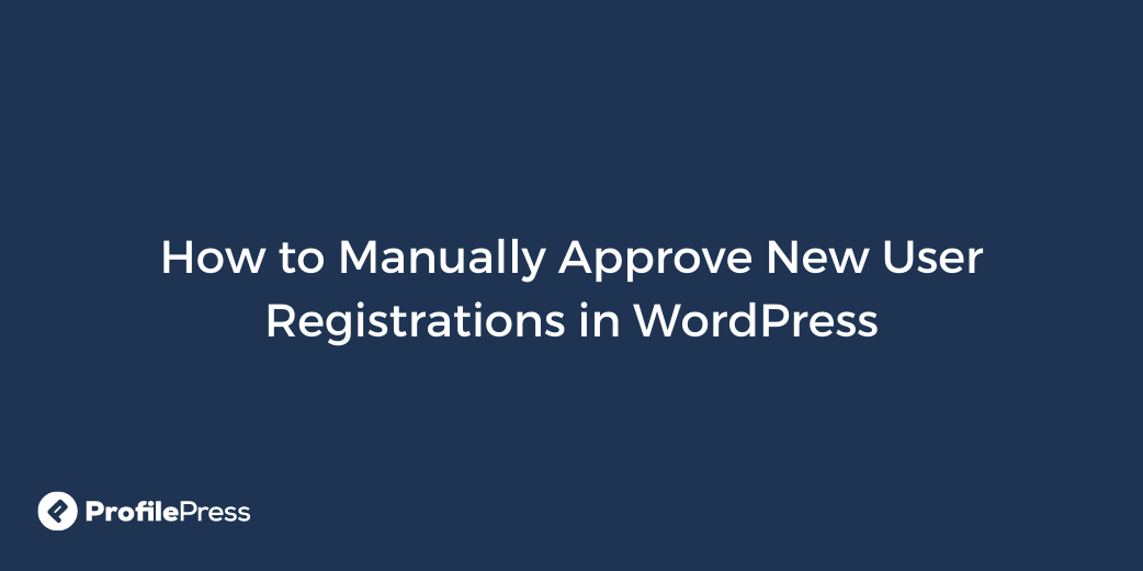如何在 WordPress 中手动批准新用户注册