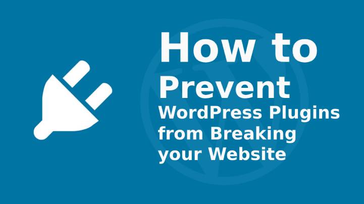 如何防止 WordPress 插件破坏您的网站？