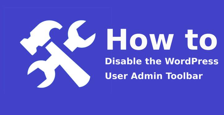 如何禁用 WordPress 用户管理工具栏 - 最简单的方法？