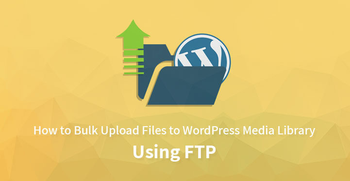 如何使用 FTP 将文件批量上传到媒体库 WordPress