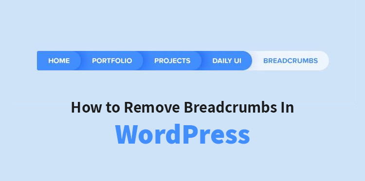 如何删除 WordPress 中的面包屑？  （分步指南）