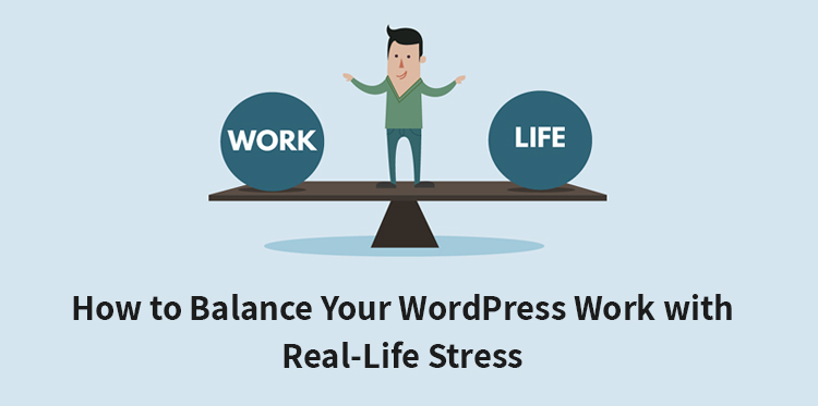 如何平衡您的 WordPress 工作与现实生活中的压力